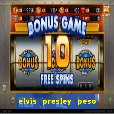 elvis presley peso e altura